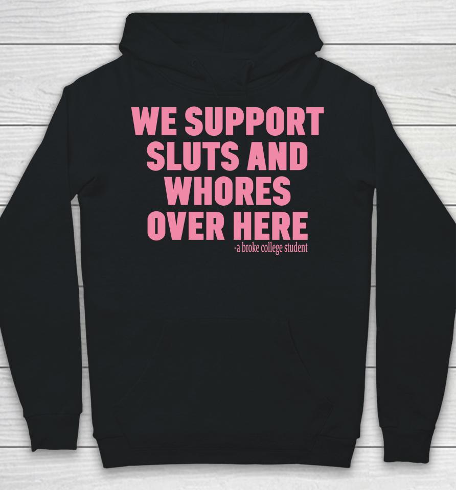 We Support Sluts And Whores Over Here Hoodie