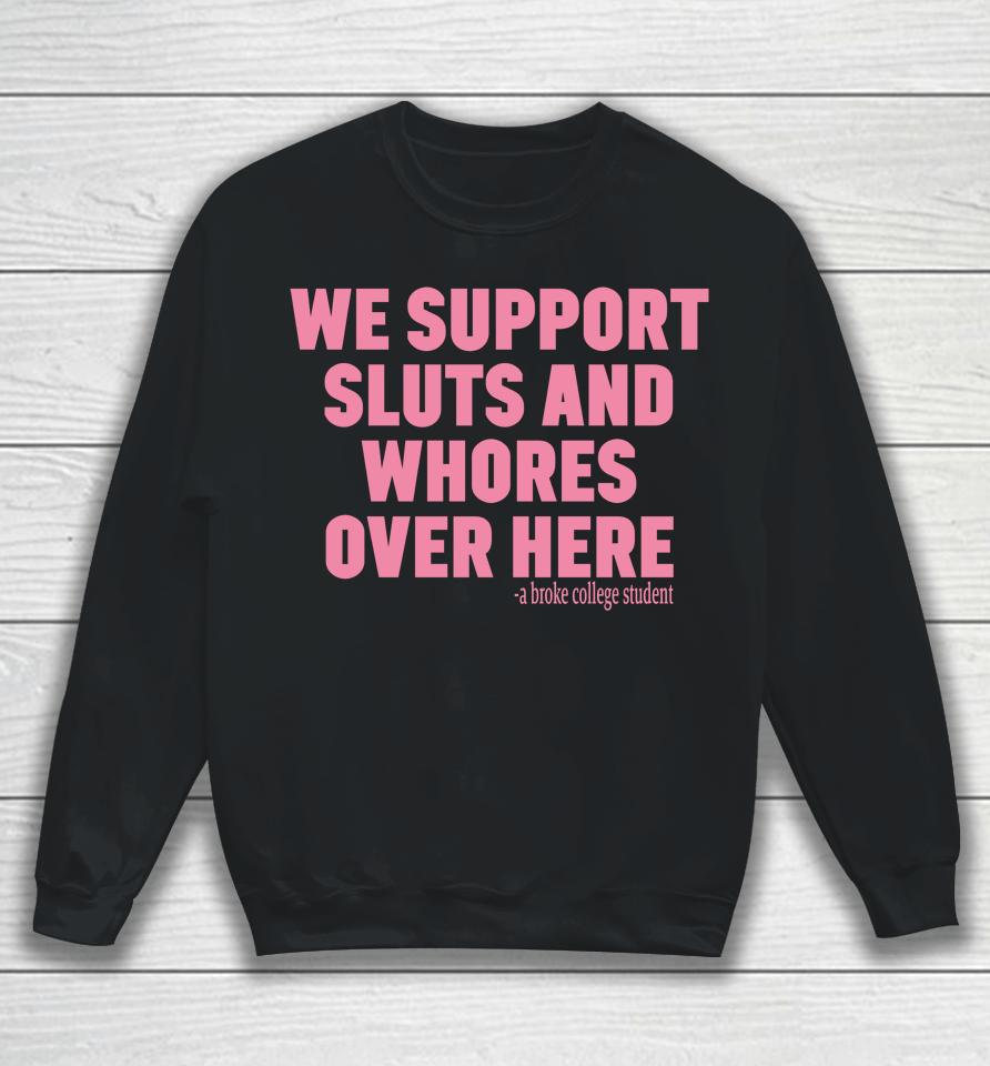 We Support Sluts And Whores Over Here Sweatshirt