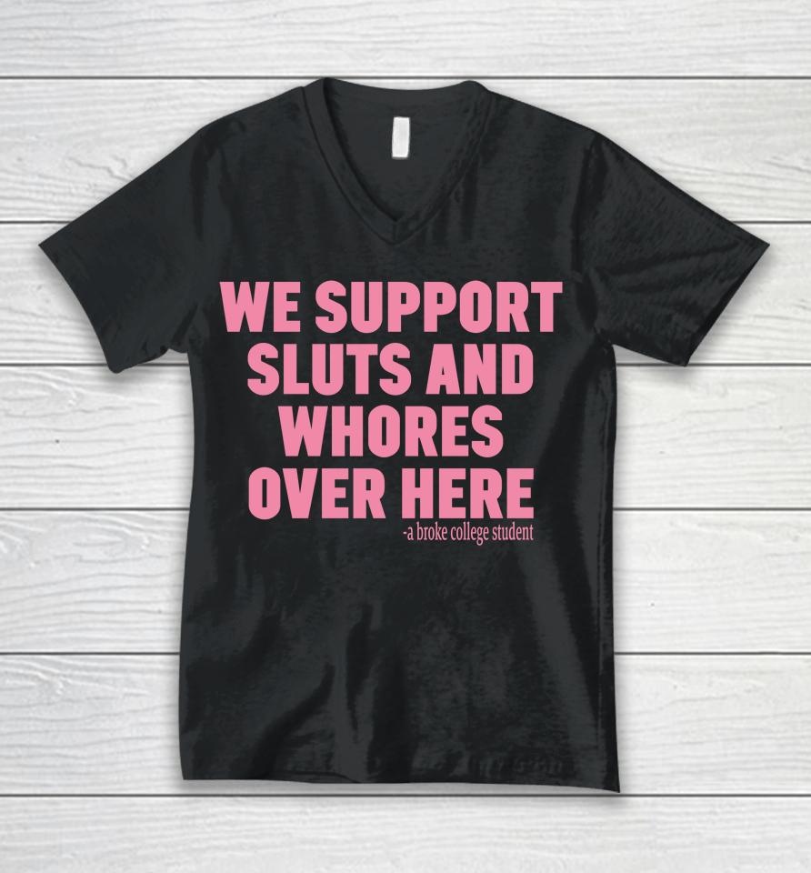We Support Sluts And Whores Over Here Unisex V-Neck T-Shirt