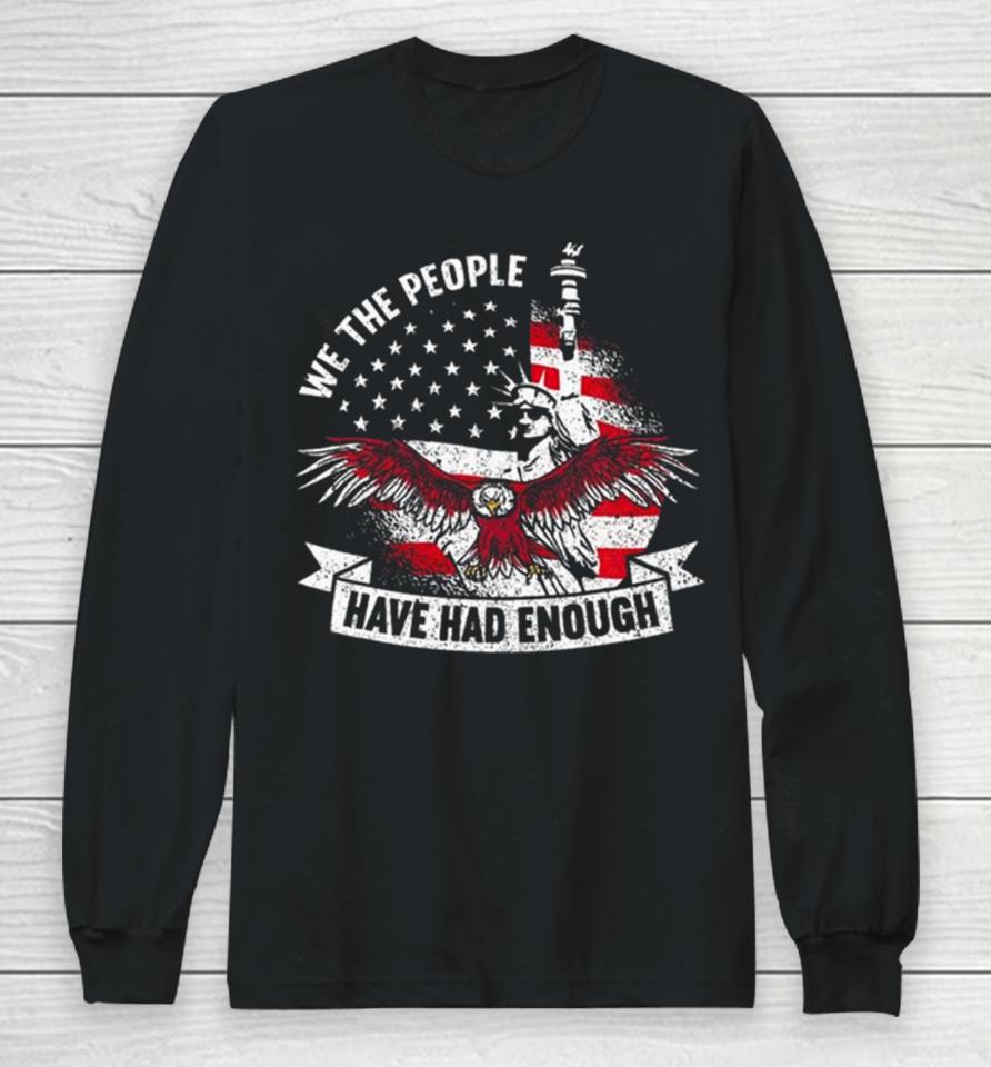 We The People Have Had Enough American Long Sleeve T-Shirt