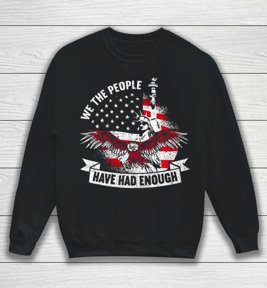 We The People Have Had Enough American Sweatshirt