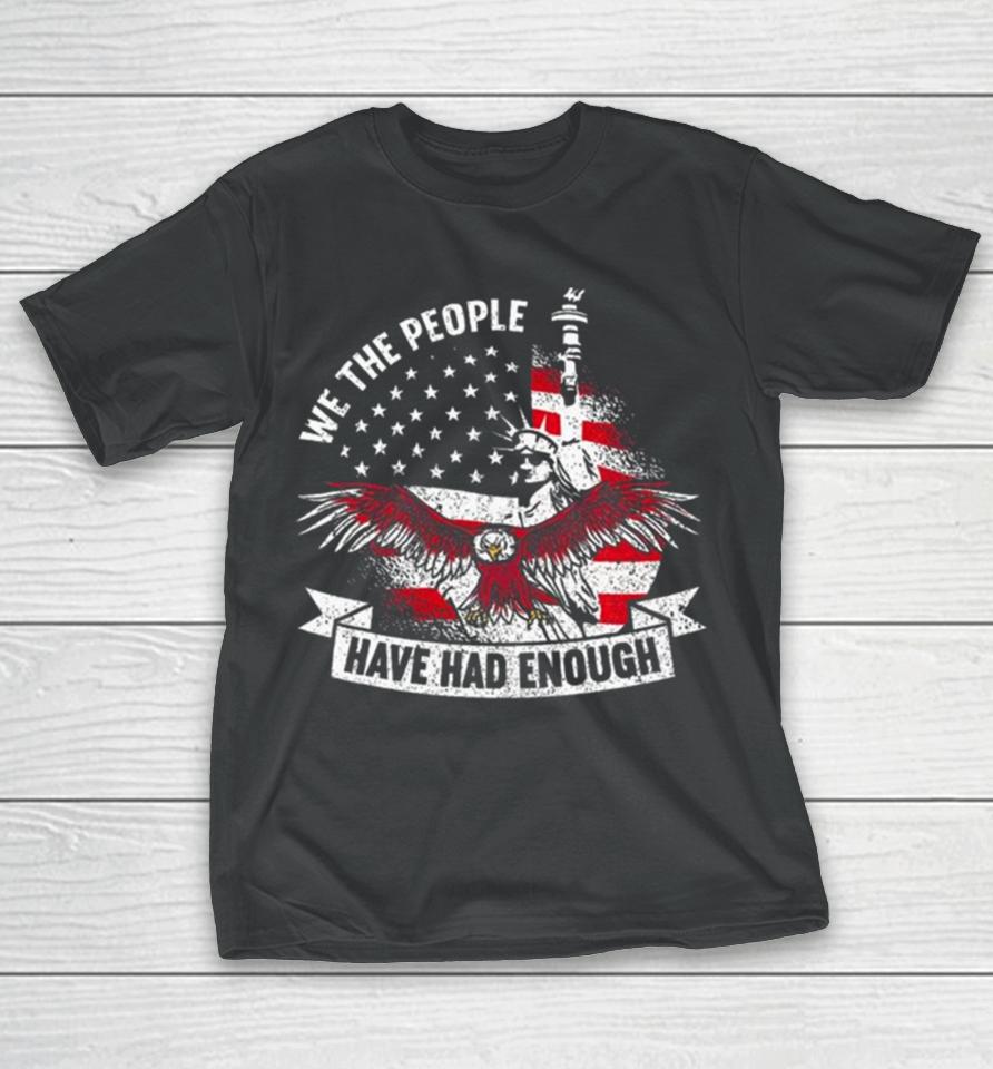 We The People Have Had Enough American T-Shirt