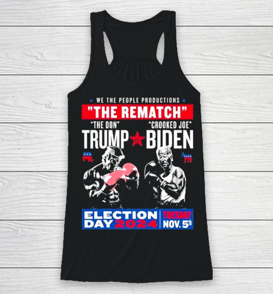 We The People Productions The Rematch The Don Trump Crooked Joe Biden Election Day 2024 Racerback Tank