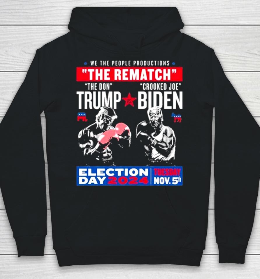 We The People Productions The Rematch The Don Trump Crooked Joe Biden Election Day 2024 Hoodie