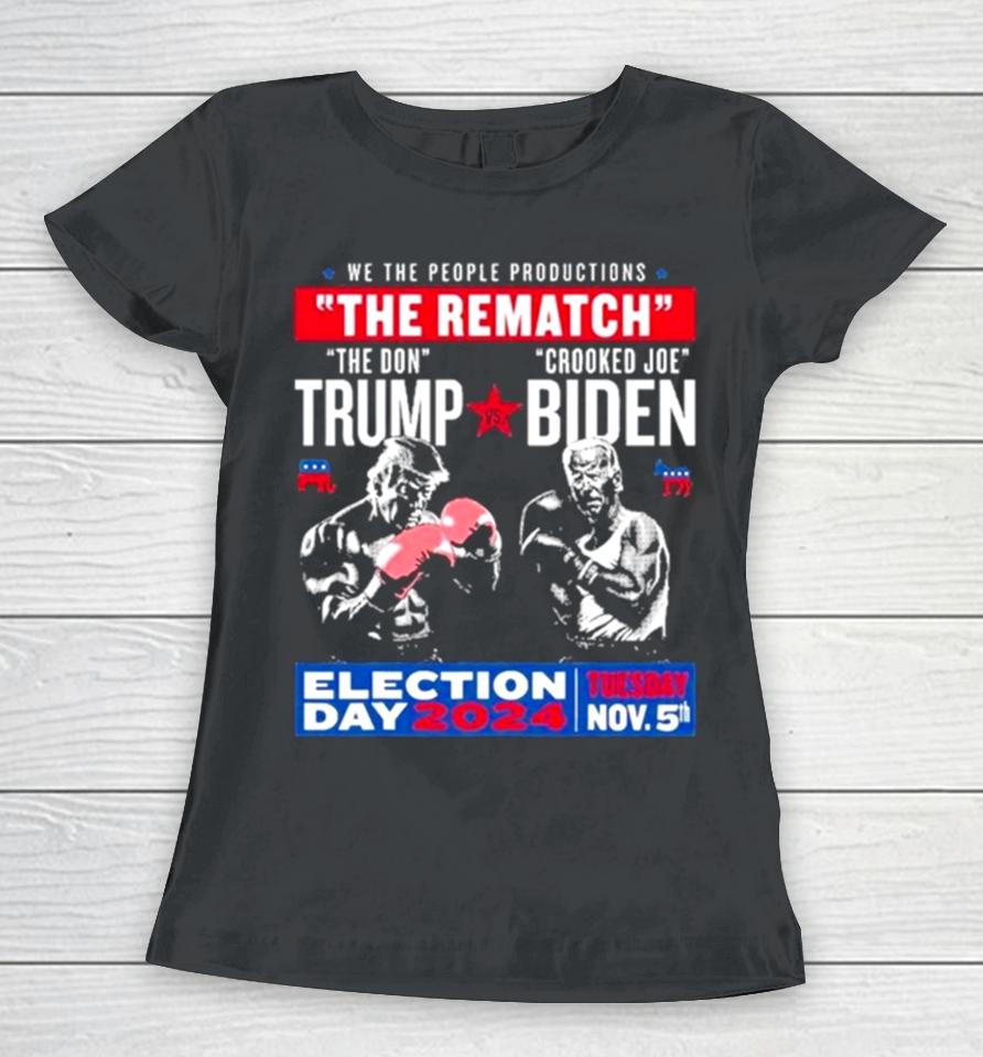 We The People Productions The Rematch The Don Trump Crooked Joe Biden Election Day 2024 Women T-Shirt