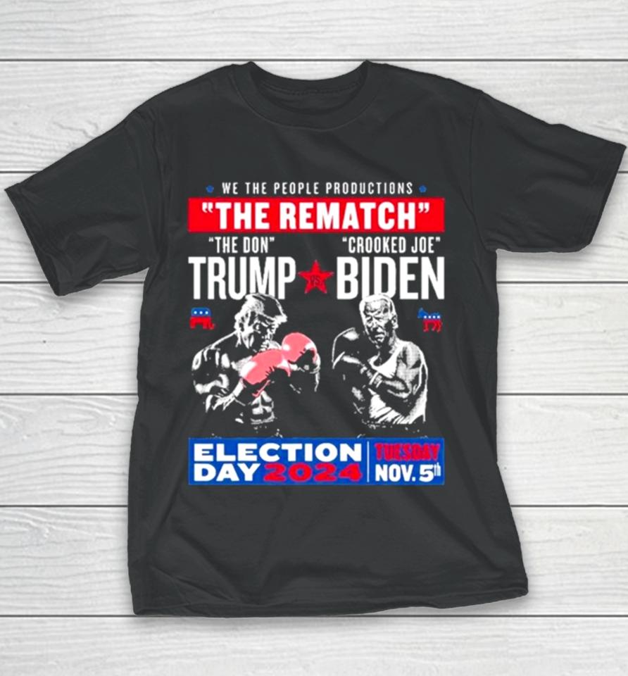 We The People Productions The Rematch The Don Trump Crooked Joe Biden Election Day 2024 Youth T-Shirt
