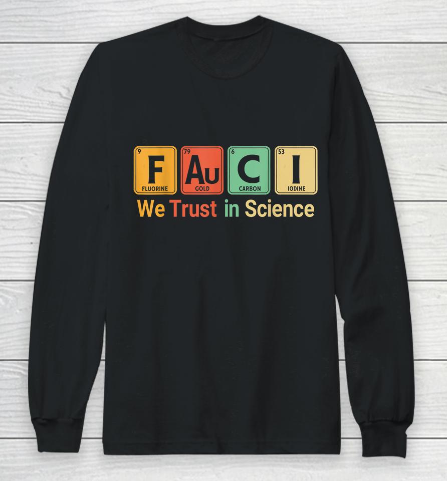 We Trust In Science Periodic Table Fauci Long Sleeve T-Shirt