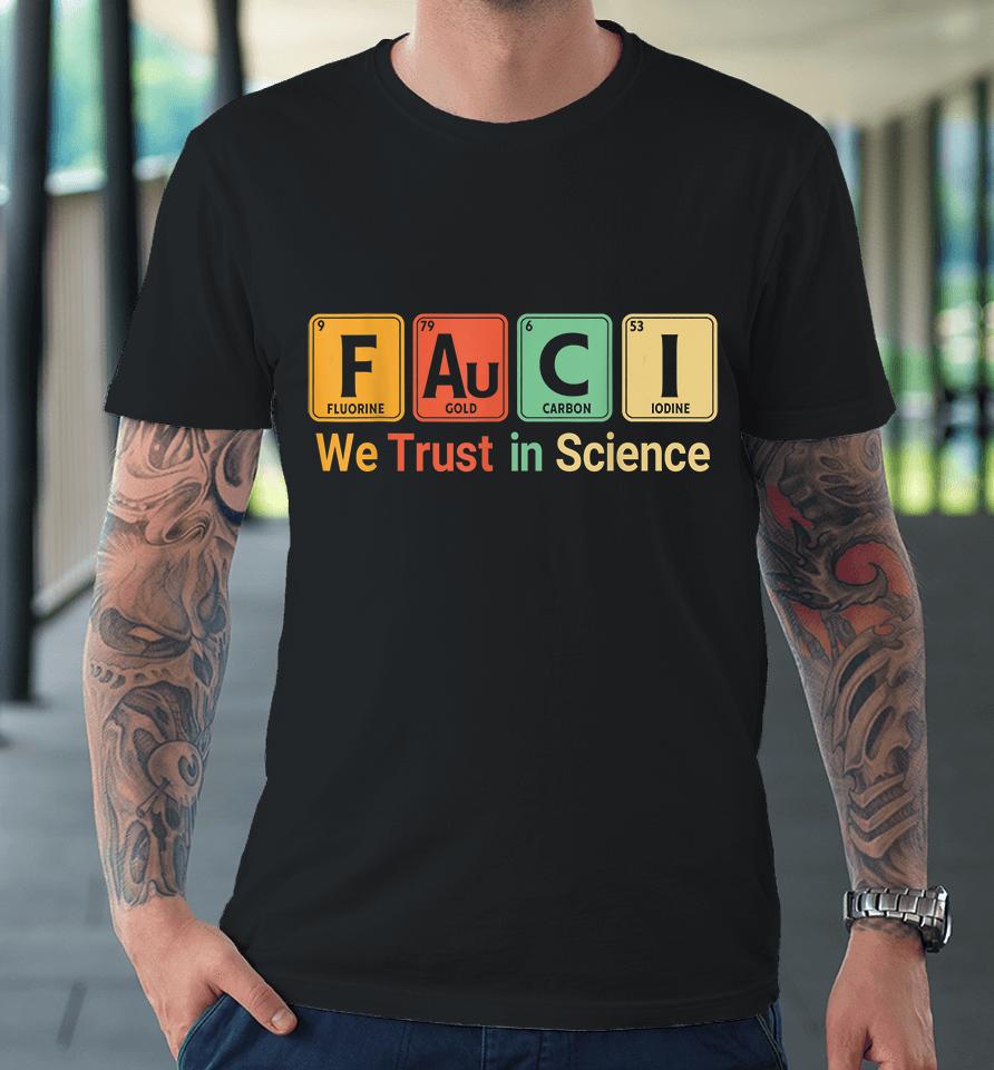 We Trust In Science Periodic Table Fauci Premium T-Shirt