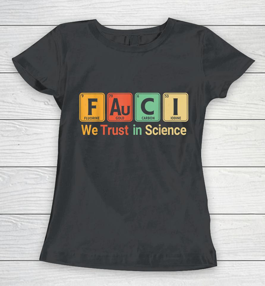 We Trust In Science Periodic Table Fauci Women T-Shirt