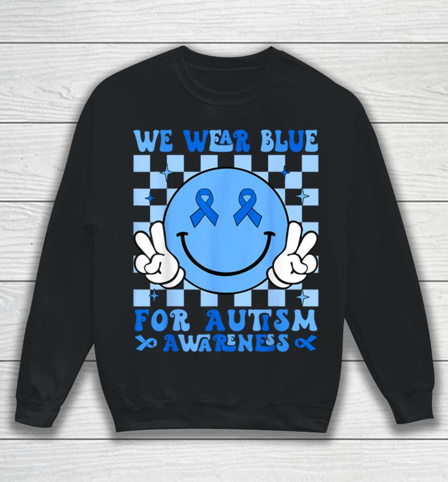 We Wear Blue For Autism Awareness Month Men Women Kid Autism Sweatshirt
