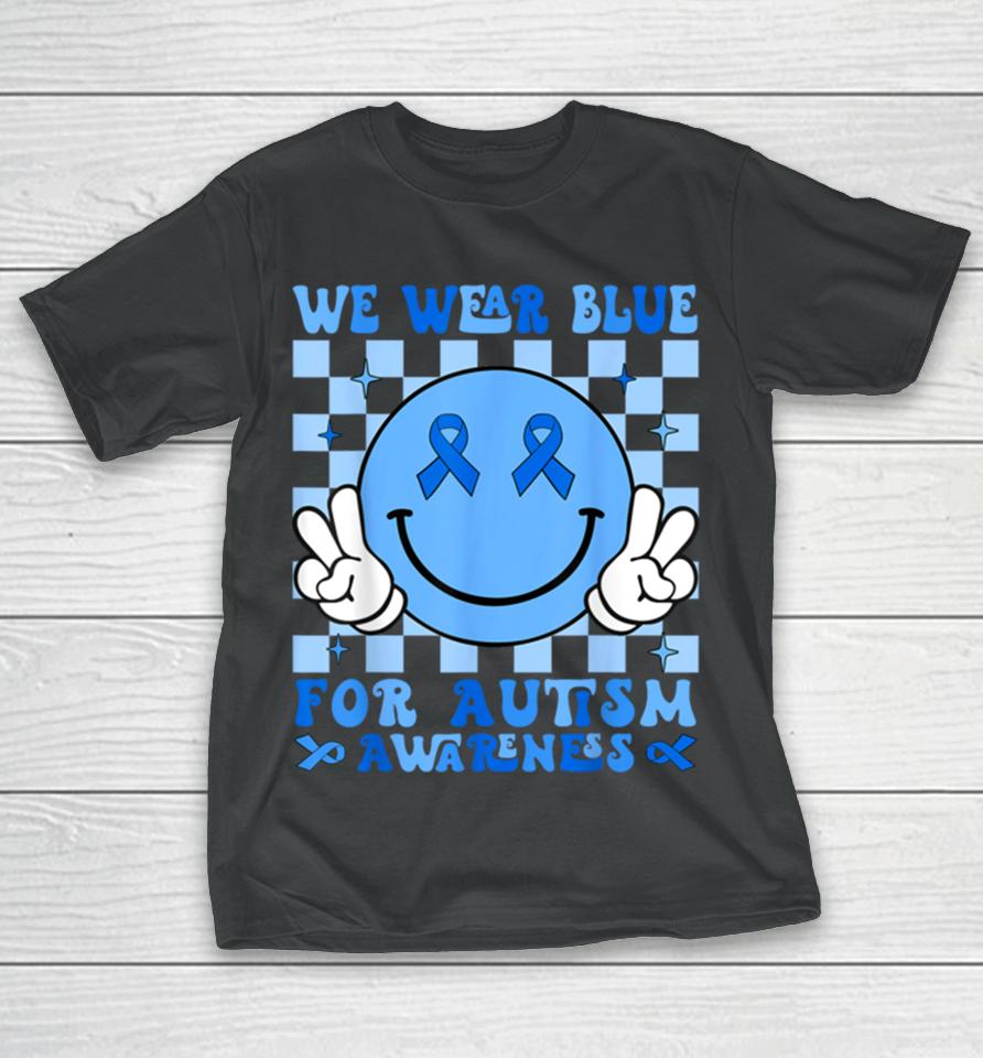 We Wear Blue For Autism Awareness Month Men Women Kid Autism T-Shirt