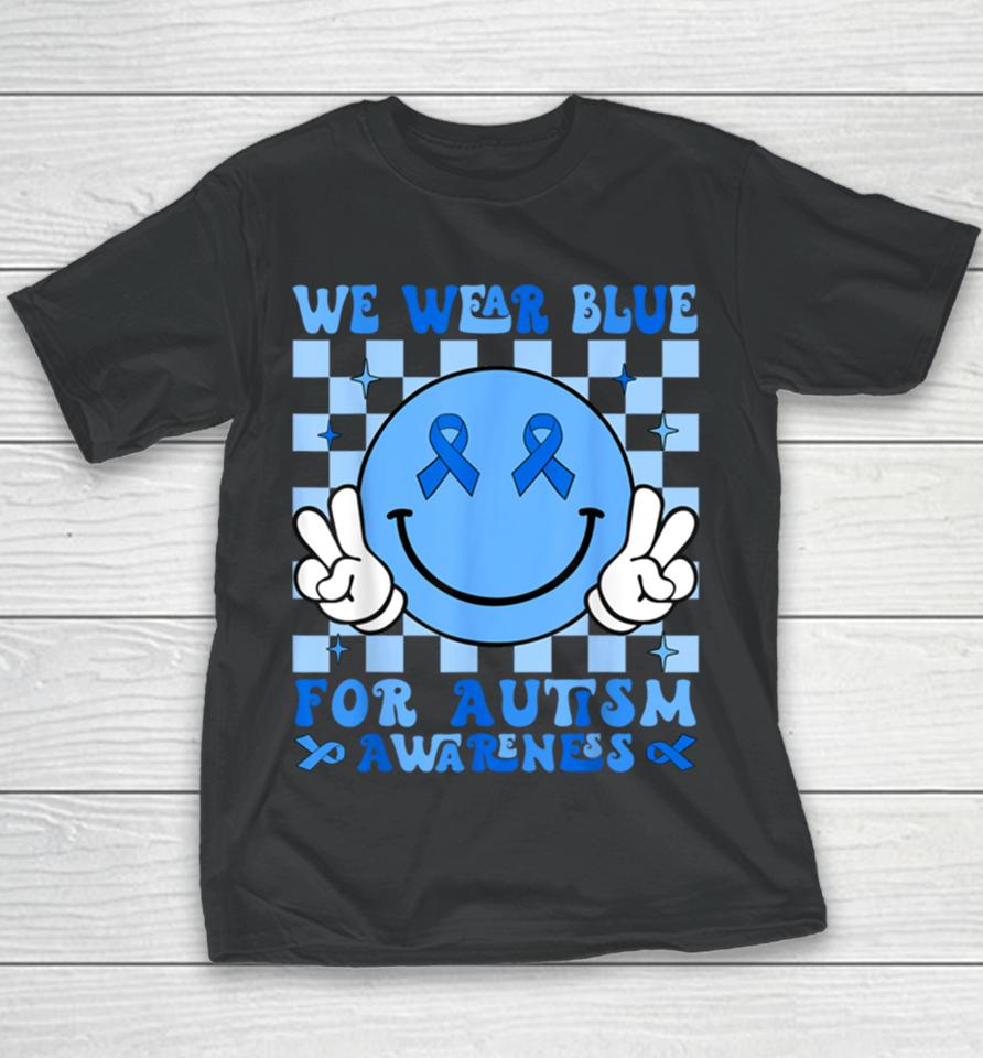 We Wear Blue For Autism Awareness Month Men Women Kid Autism Youth T-Shirt