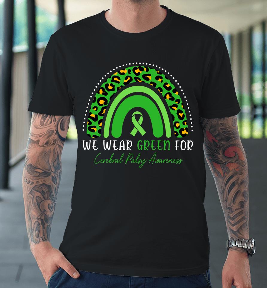 We Wear Green Cerebral Palsy Awareness Rainbow Premium T-Shirt