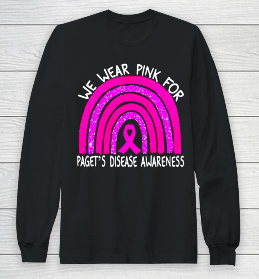 We Wear Pink For Paget’s Disease Awareness Rainbow Long Sleeve T-Shirt