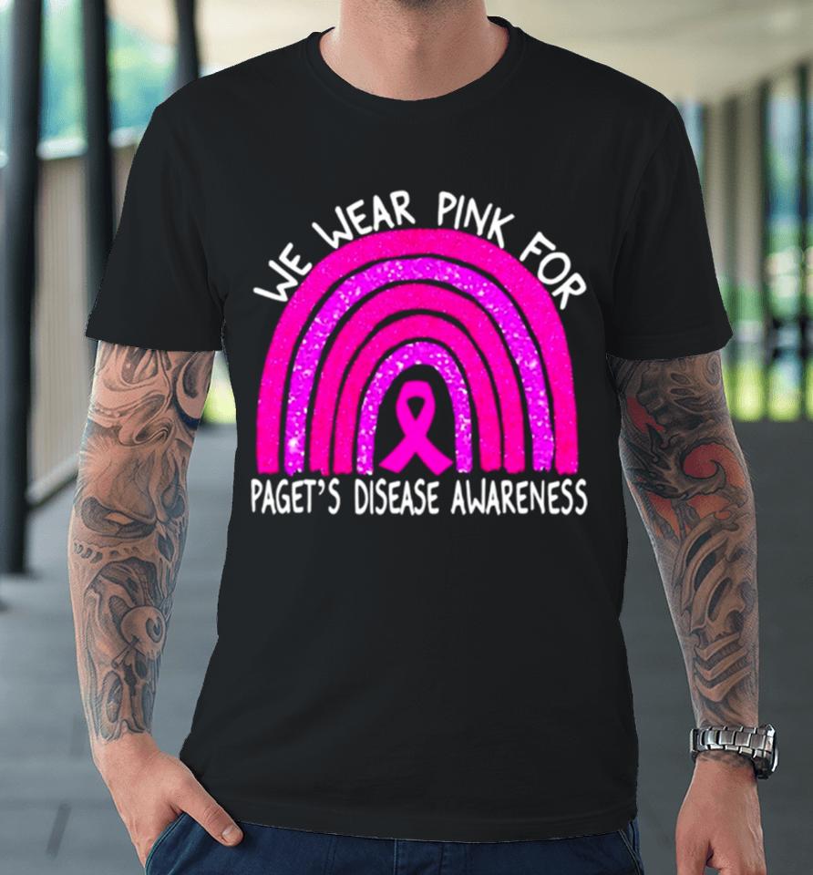 We Wear Pink For Paget’s Disease Awareness Rainbow Premium T-Shirt