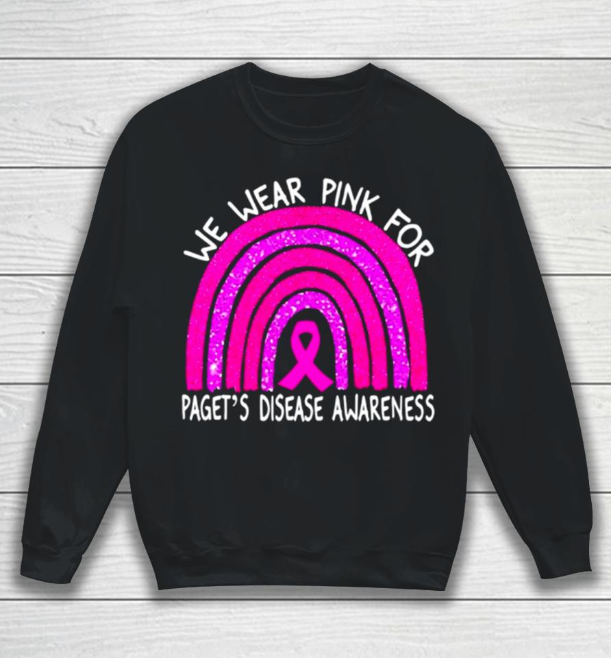 We Wear Pink For Paget’s Disease Awareness Rainbow Sweatshirt