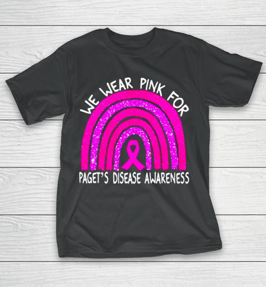 We Wear Pink For Paget’s Disease Awareness Rainbow T-Shirt