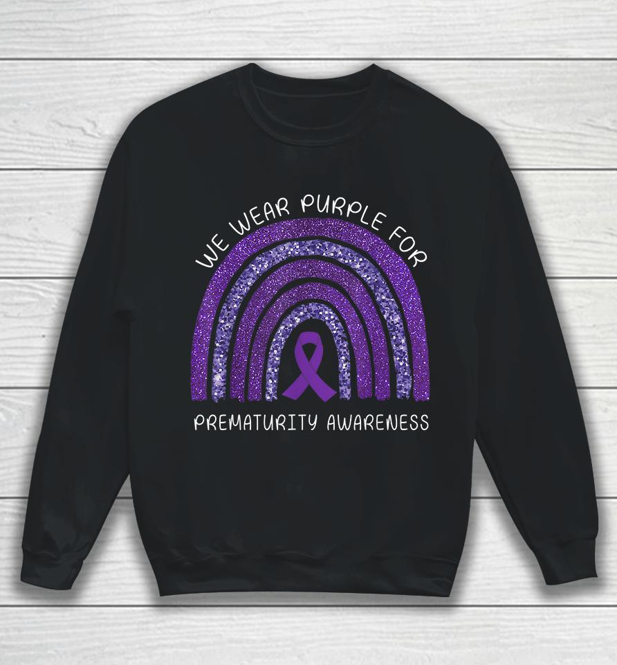 We Wear Purple Rainbow For Prematurity Awareness Sweatshirt