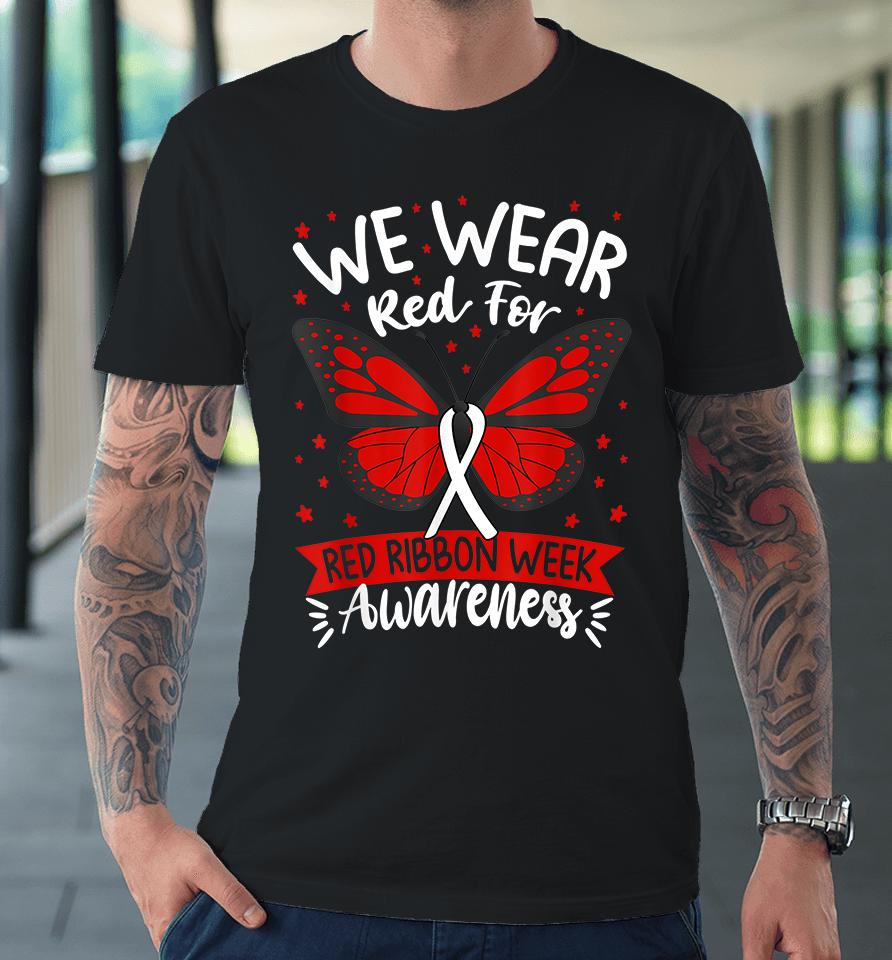 We Wear Red For Red Ribbon Week Awareness Premium T-Shirt