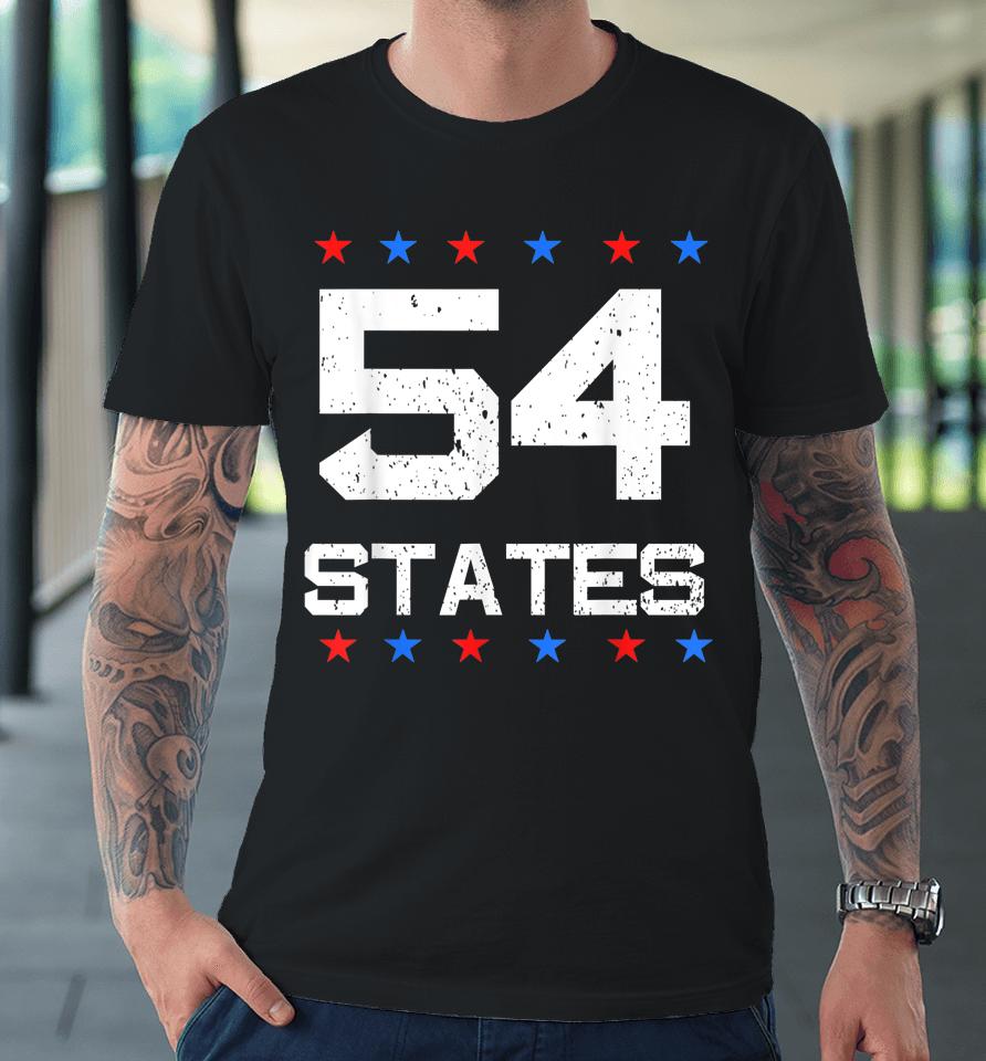 We Went To 54 States Flag America Joe Biden Premium T-Shirt