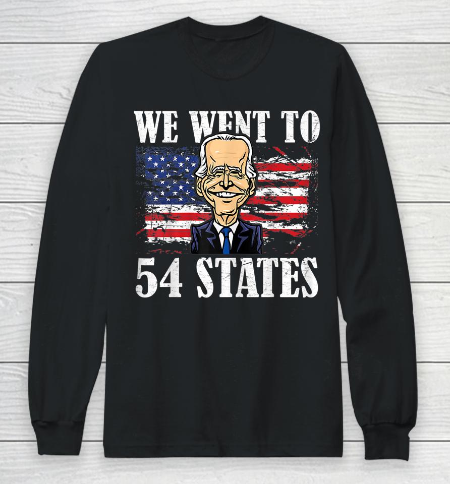 We Went To 54 States Funny President Biden Long Sleeve T-Shirt
