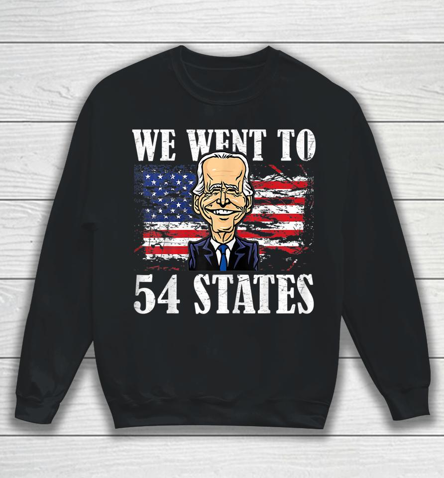 We Went To 54 States Funny President Biden Sweatshirt