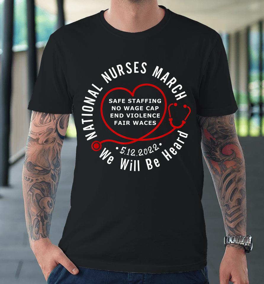 We Will Be Heard National Nurses March-May Premium T-Shirt