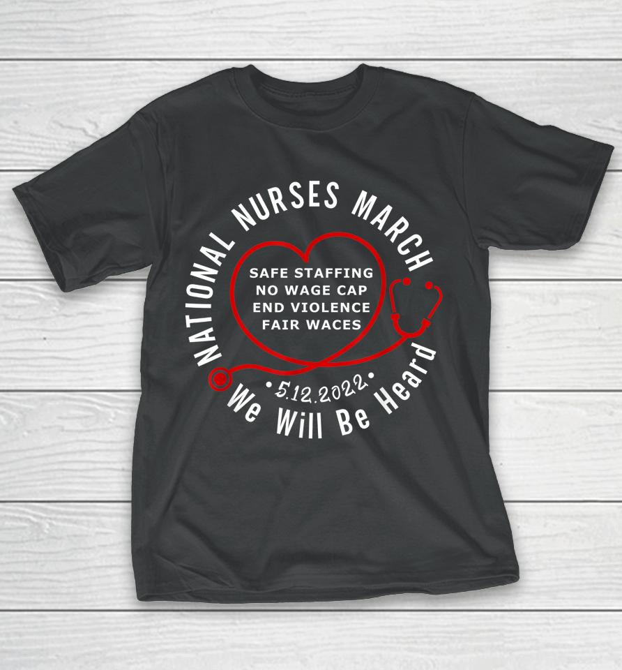 We Will Be Heard National Nurses March-May T-Shirt