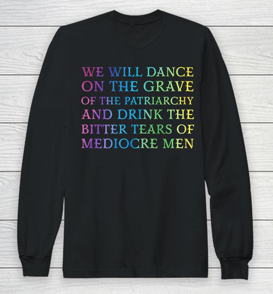 We Will Dance On The Grave Of The Patriarchy Long Sleeve T-Shirt