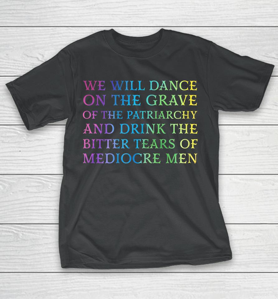 We Will Dance On The Grave Of The Patriarchy T-Shirt