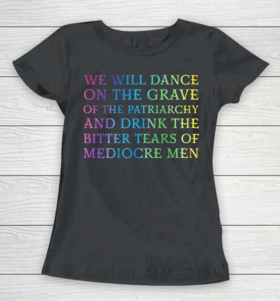We Will Dance On The Grave Of The Patriarchy Women T-Shirt