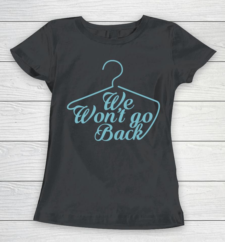 We Won't Go Back Pro Choice Women T-Shirt