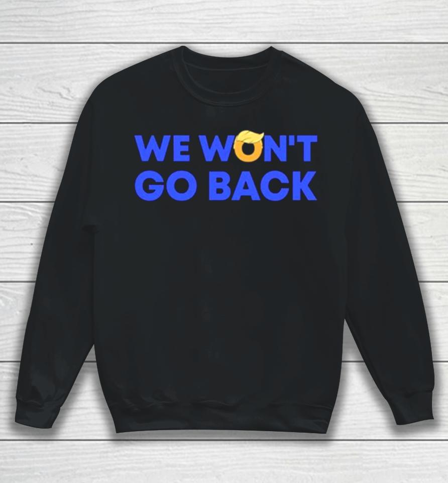 We Won’t Go Back Trump 2024 Sweatshirt