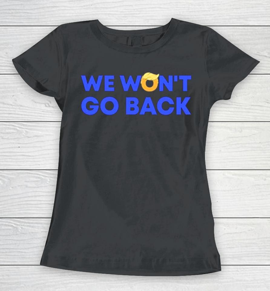 We Won’t Go Back Trump 2024 Women T-Shirt