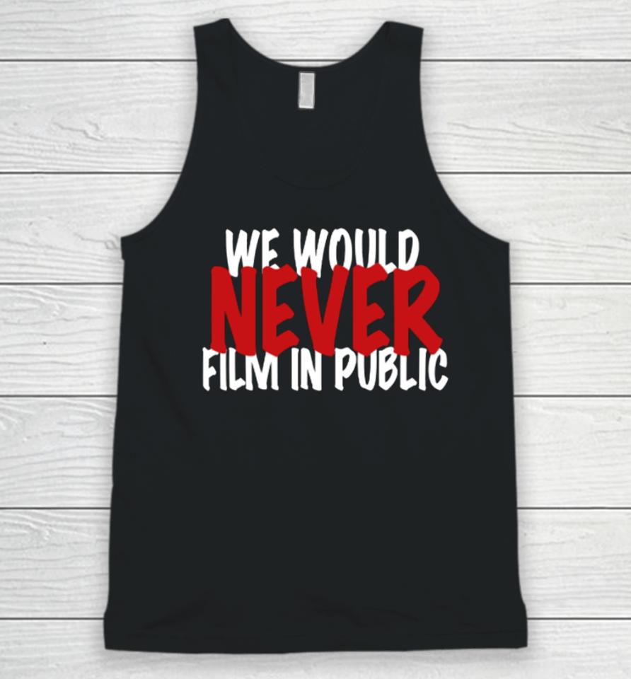 We Would Never Film In Public Unisex Tank Top