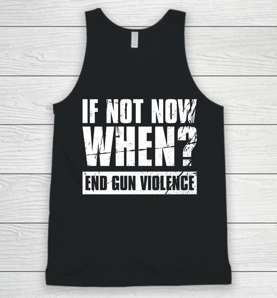 Wear Orange Anti Gun If Not Now When End Gun Violence Unisex Tank Top