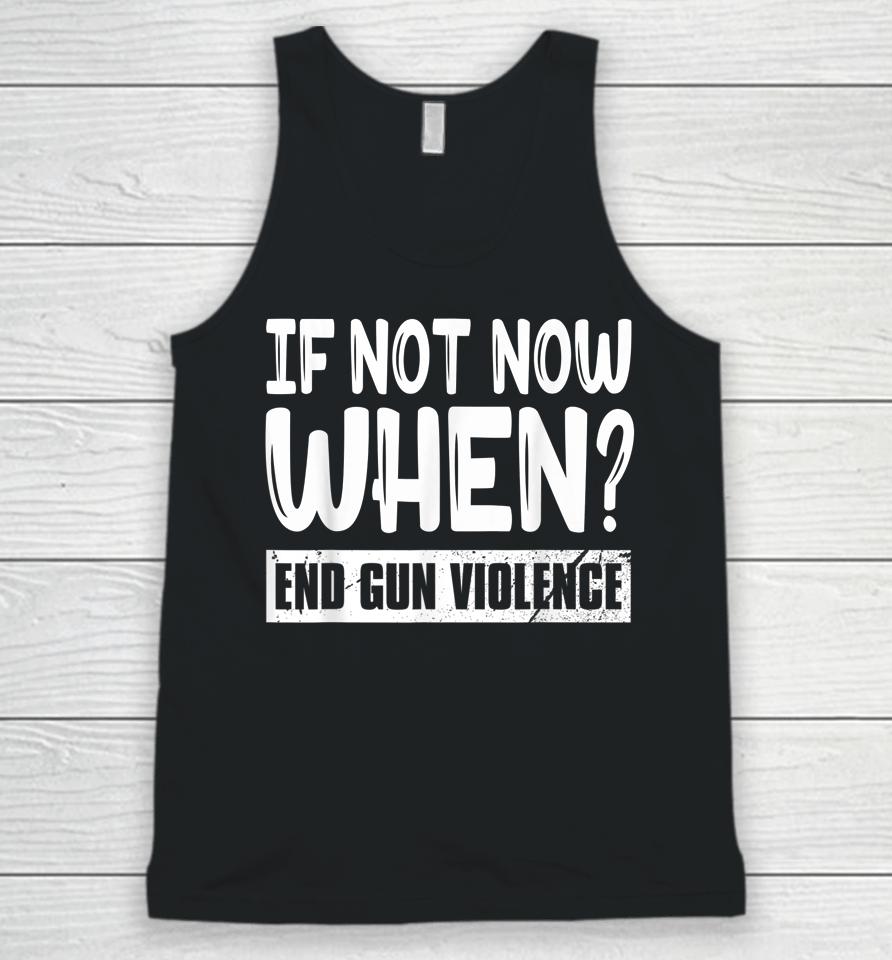 Wear Orange Anti Gun If Not Now When End Gun Violence Unisex Tank Top