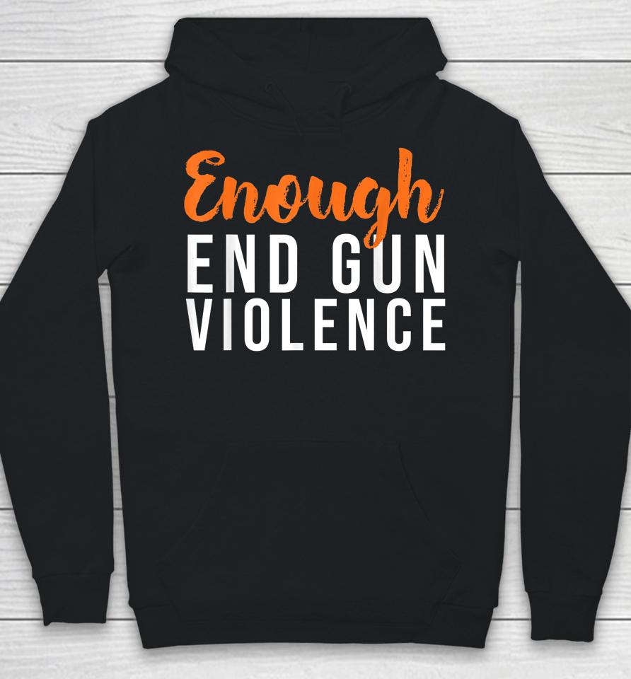 Wear Orange Anti Gun No More Silence Enough End Gun Violence Hoodie