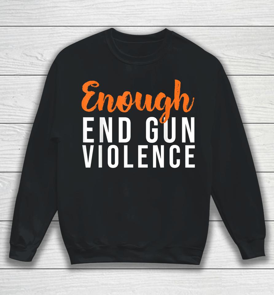 Wear Orange Anti Gun No More Silence Enough End Gun Violence Sweatshirt