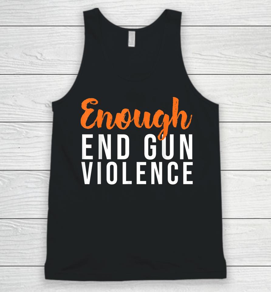 Wear Orange Anti Gun No More Silence Enough End Gun Violence Unisex Tank Top