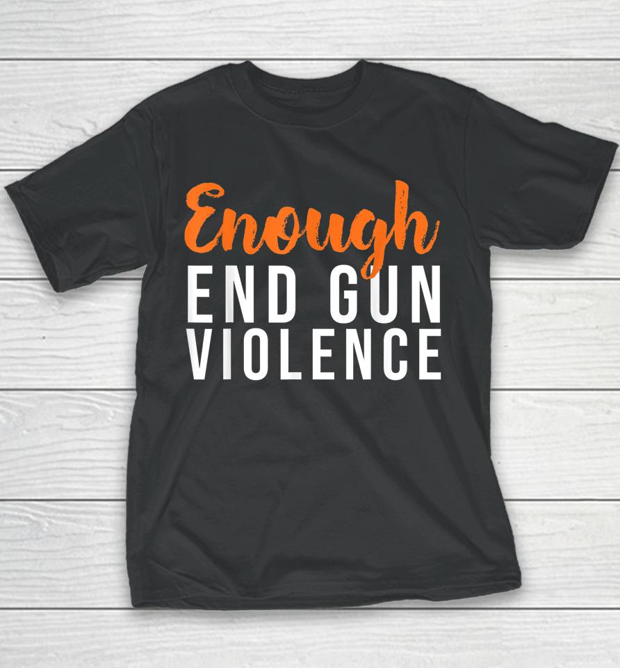 Wear Orange Anti Gun No More Silence Enough End Gun Violence Youth T-Shirt
