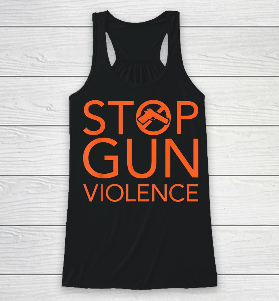 Wear Orange Gun Violence Awareness Stop Gun Violence Racerback Tank