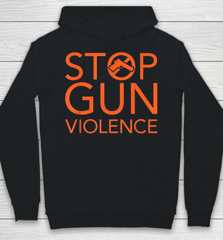 Wear Orange Gun Violence Awareness Stop Gun Violence Hoodie