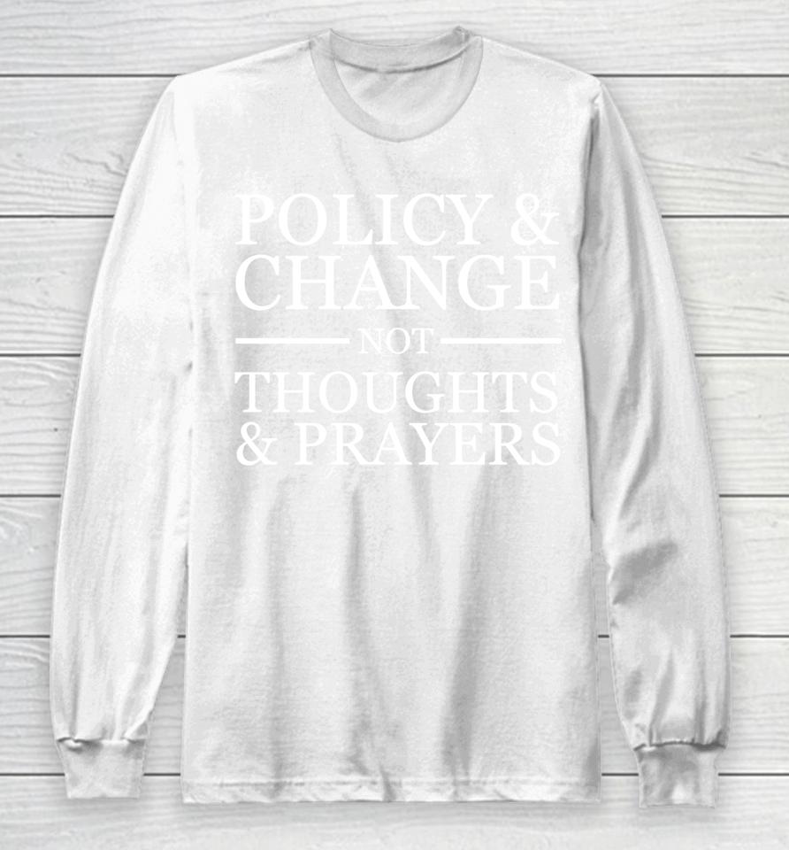 Wear Orange Gun Violence Policy &Amp; Change Not Thoughts Prayer Long Sleeve T-Shirt