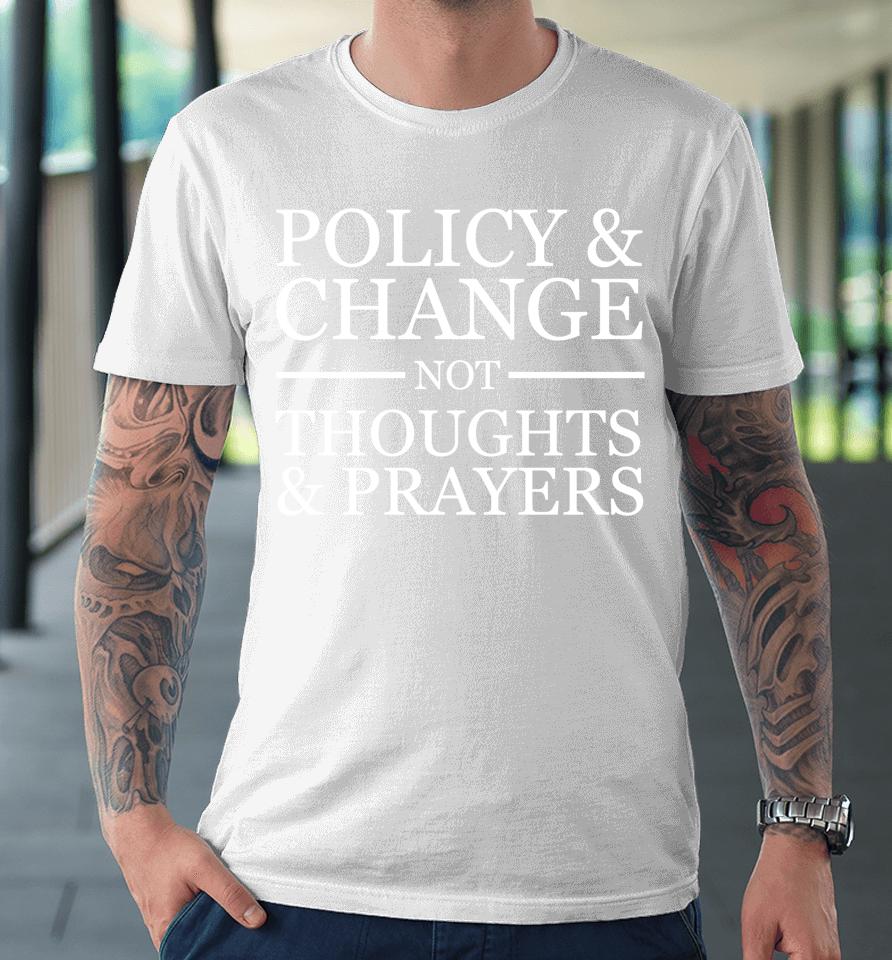 Wear Orange Gun Violence Policy &Amp; Change Not Thoughts Prayer Premium T-Shirt