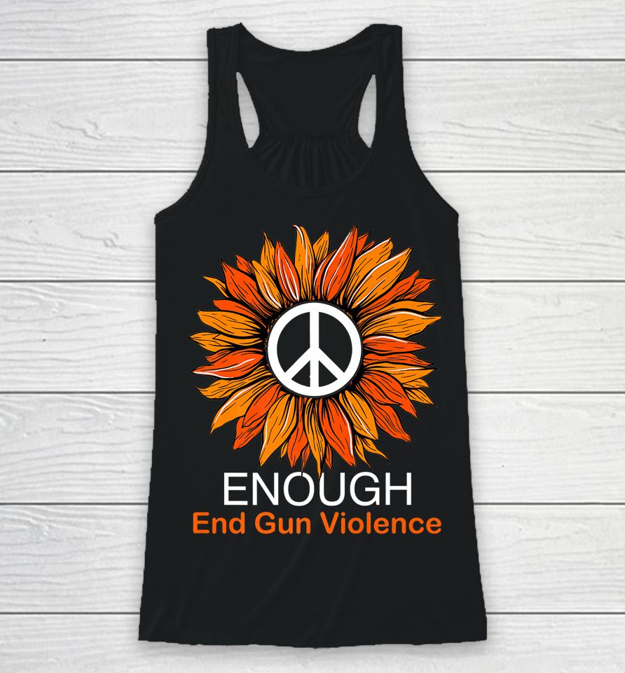 Wear Orange Peace Sunflower Enough End Gun Violence Racerback Tank