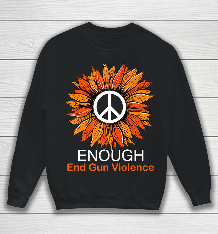 Wear Orange Peace Sunflower Enough End Gun Violence Sweatshirt