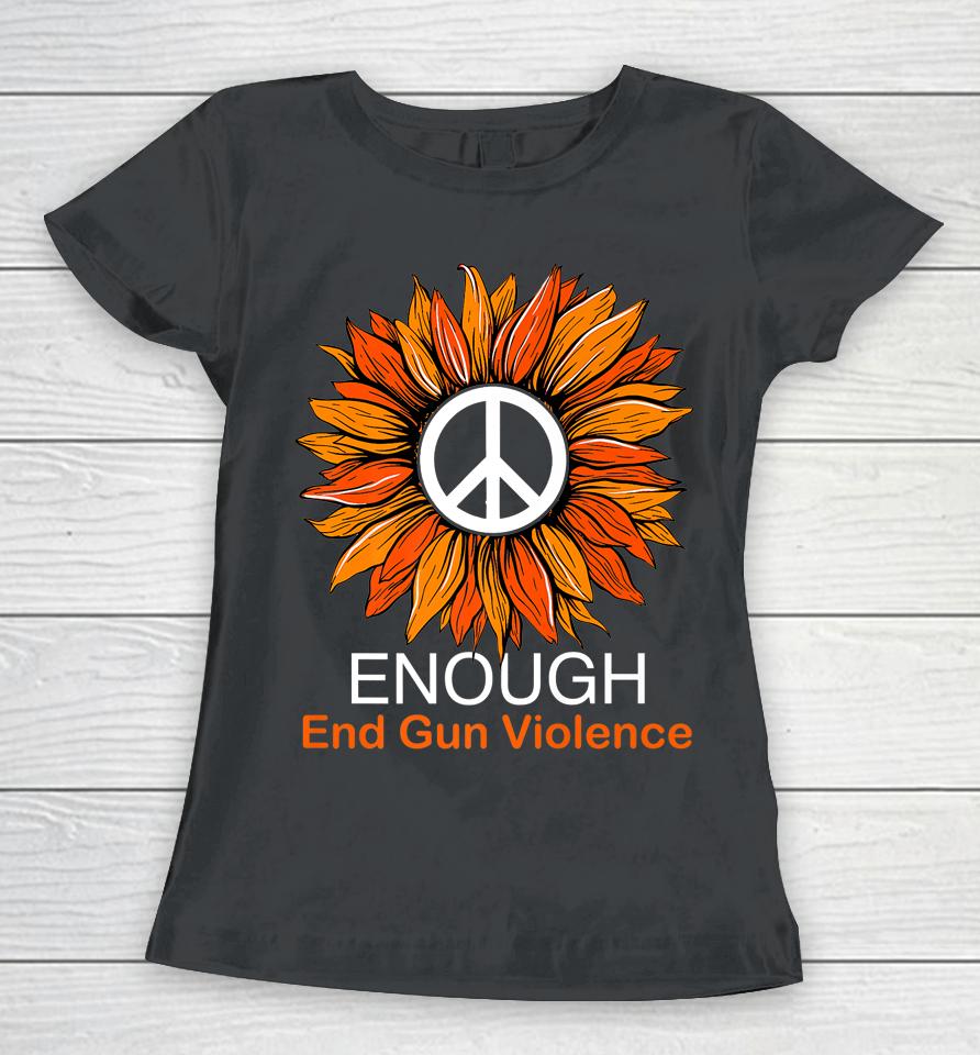 Wear Orange Peace Sunflower Enough End Gun Violence Women T-Shirt