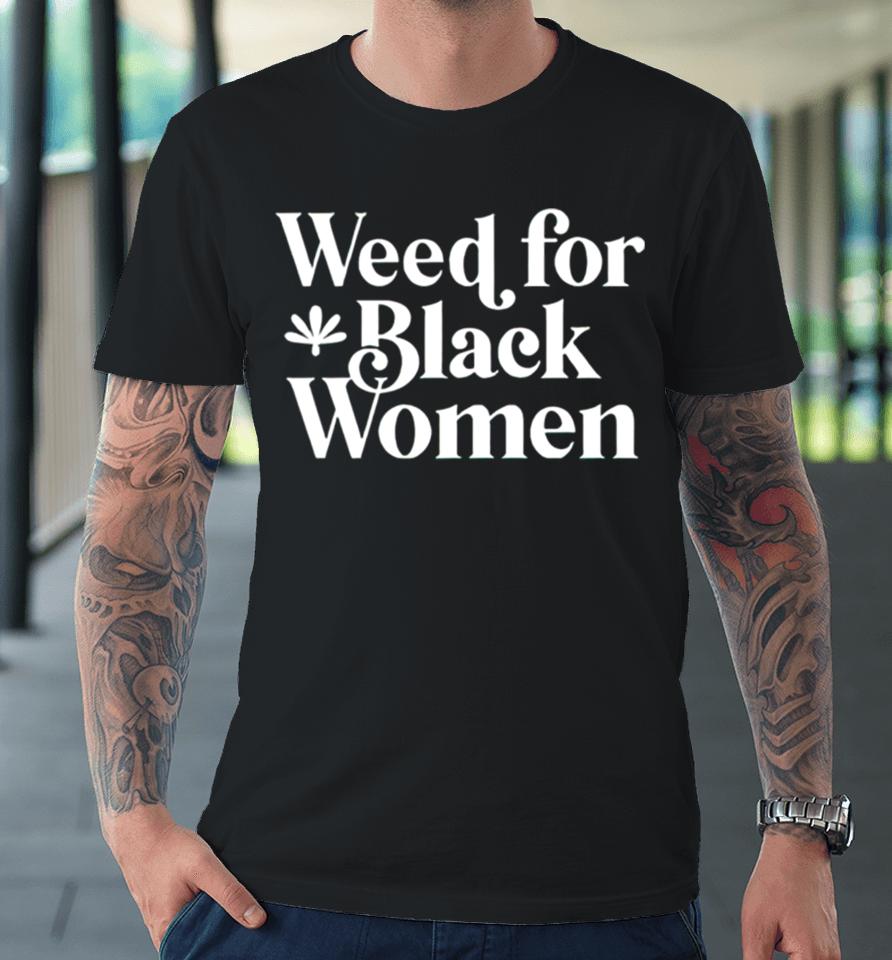 Weed For Black Women Premium T-Shirt