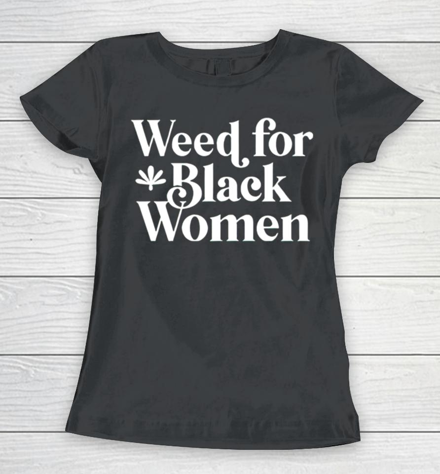 Weed For Black Women Women T-Shirt